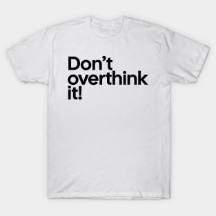 Don't Overthink it Tee T-Shirt